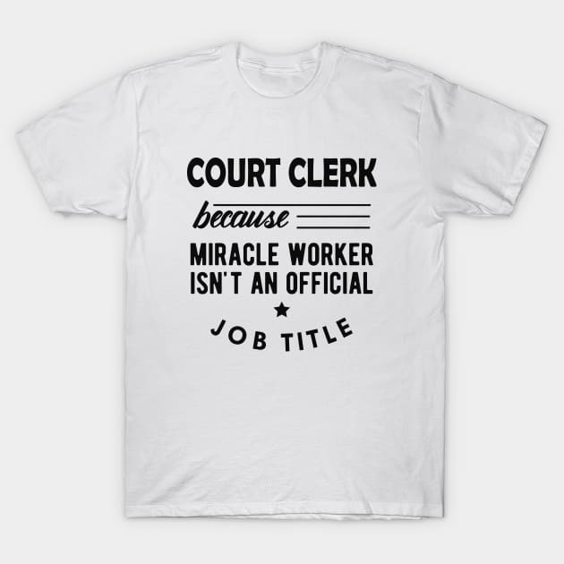 Court Clerk - Miracle worker isn't an official job title T-Shirt by KC Happy Shop